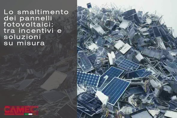Lo smaltimento dei pannelli solari e fotovoltaici: tra incentivi e soluzioni su misura